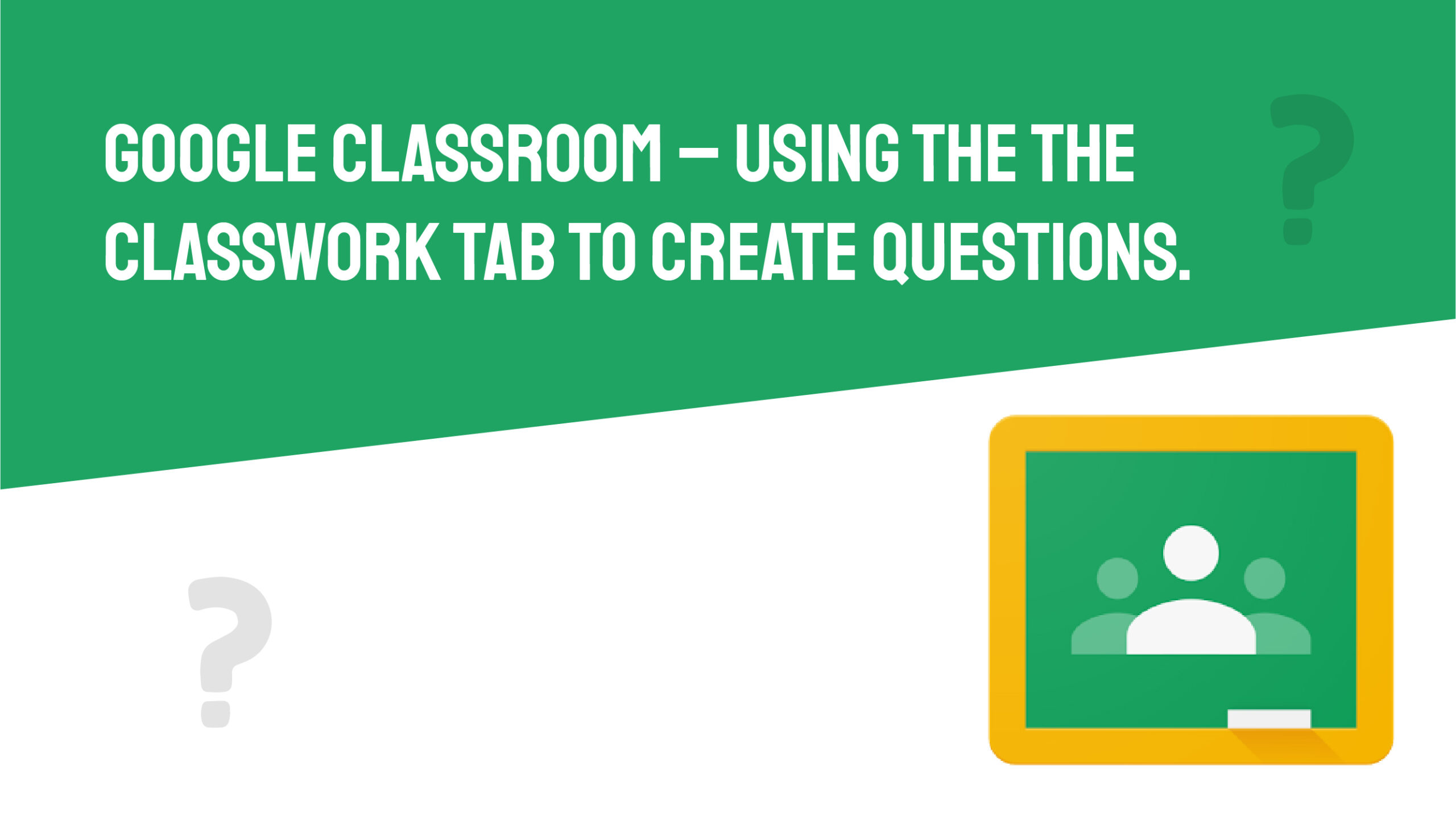 Google classroom – Using the the classwork tab to create questions.