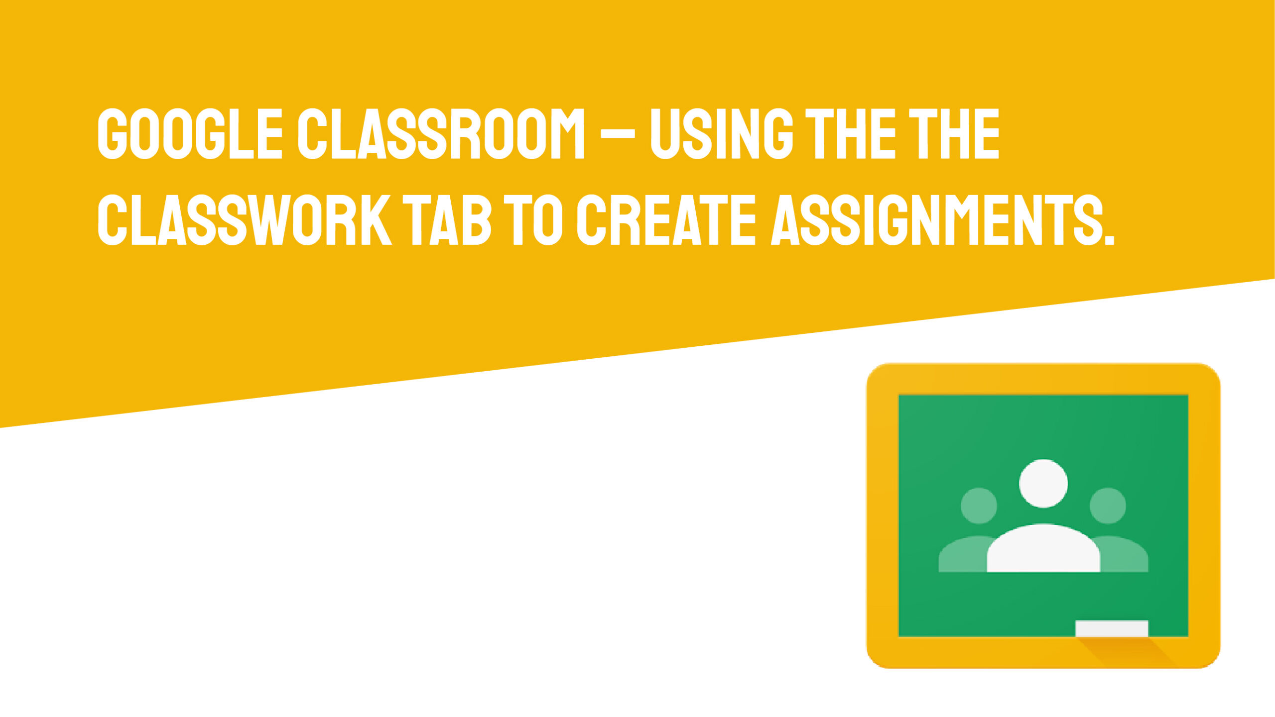 Google classroom – Using the the classwork tab to create assignments.